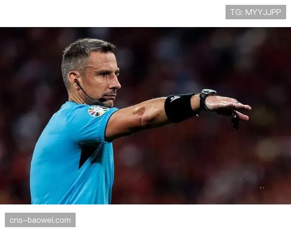 欧冠半决赛裁判团队公布，经验丰富裁判组执裁关键对决